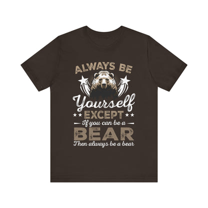 Funny Bear Shirt, Always Be Your Self Bear Lover Gift Funny Animal Wildlife Bear Lover, Grizzly Bear, Nature shirt - NPT101ALL