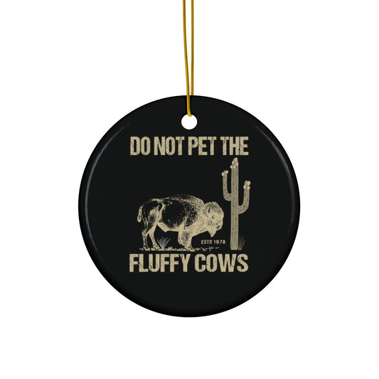 Do Not Pet The Fluffy Cows Ornament, Don't Pet Fluffy Cows Buffalo Hiking Ceramic Ornament - NP34ALL