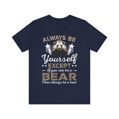 Funny Bear Shirt, Always Be Your Self Bear Lover Gift Funny Animal Wildlife Bear Lover, Grizzly Bear, Nature shirt - NPT101ALL