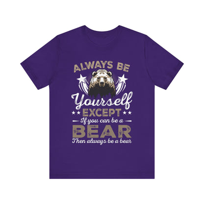 Funny Bear Shirt, Always Be Your Self Bear Lover Gift Funny Animal Wildlife Bear Lover, Grizzly Bear, Nature shirt - NPT101ALL